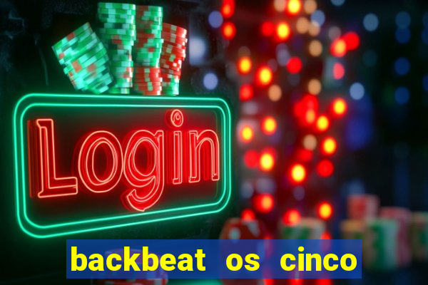 backbeat os cinco rapazes de liverpool download legendado